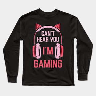 Cant Hear You Im Gaming Video  Women Girls Kids Teens Long Sleeve T-Shirt